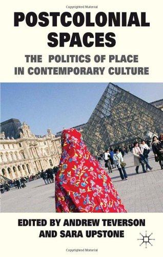Postcolonial Spaces: The Politics of Place in Contemporary Culture