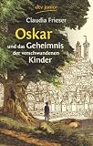 Oskar und das Geheimnis der verschwundenen Kinder - Claudia Frieser