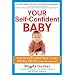 Your Self-Confident Baby: How to Encourage Your Child's Natural Abilities -- From the Very Start