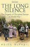 The long silence : the tragedy of Occupied France in World War I