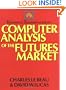 Technical Traders Guide to Computer Analysis of the Futures Markets
