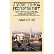A Stone's Throw From Bethlehem: Christians, Muslims, and Jews in the Land of Promise ~ David Teeter