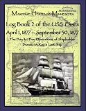 Log Book 2 of the USS Essex April 1, 1877-September 30, 1877: The Day-to-Day Operations of Shipbuilder Donald McKay's Last Ship (Maritime Heritage Minnesota Titles)