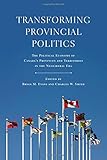 Transforming Provincial Politics: The Political Economy of Canada's Provinces and Territories in the Neoliberal Era (Studies in Comparative Political Economy and Public Policy)
