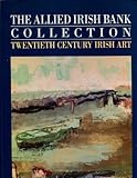 The Allied Irish Bank collection : twentieth century Irish art
