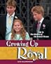 Growing Up Royal: Life in the Shadow of the British Throne