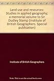 Land use and resources : studies in applied geography: a memorial volume to Sir Dudley Stamp