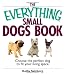 Everything Small Dogs Book: Choose the Perfect Dog to Fit Your Living Space (Everything (Pets))