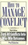 How to Manage Conflict: Turn All Conflicts into Win-Win Outcomes (Handbook)