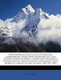 Produkt-Bild: Anthropologische Studien Ber Die Urbewohner Brasiliens Vornehmlich Der Staaten Matto Grosso, Goyaz Und Amazonas (Purus-Gebeit).: Nach Eigenen Aufnahme