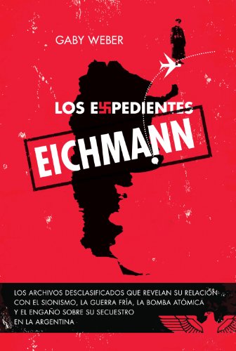 Los expedientes Eichmann: Los archivos desclasificados que revelan su relación con el sionismo... (Spanish Edition)