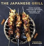 The Japanese Grill: From Classic Yakitori to Steak, Seafood, and Vegetables
