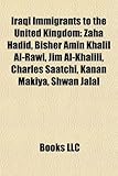 Iraqi Immigrants to the United Kingdom: Zaha Hadid, Bisher Amin Khalil Al-Rawi, Jim Al-Khalili, Charles Saatchi, Kanan Makiya, Shwan Jalal-