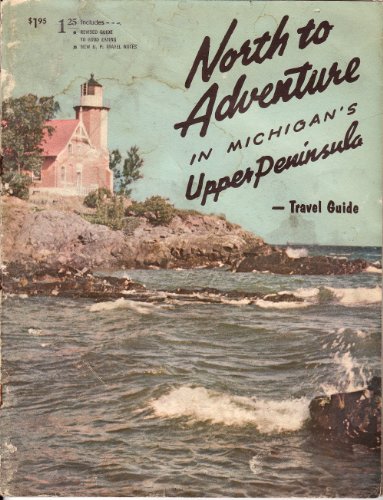 North to adventure;: A travel guide to Michigan's upper peninsula