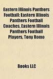 Eastern Illinois Panthers Football: Eastern Illinois Panthers Football Coaches, Eastern Illinois Panthers Football Players, Tony Romo