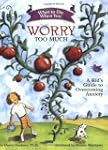 What to Do When You Worry Too Much: A...