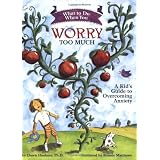 What to Do When You Worry Too Much: A Kid's Guide to Overcoming Anxietyby Dawn Huebner