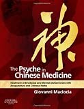 By Giovanni Maciocia CAc(Nanjing): The Psyche in Chinese Medicine: Treatment of Emotional and Mental Disharmonies with Acupuncture and Chinese Herbs First (1st) Edition