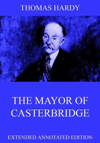The Mayor Of Casterbridge: Extended Annotated Edition