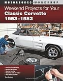 Weekend Projects for Your Classic Corvette 1953-1982 (Motorbooks Workshop)