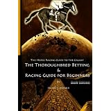 The Horse Racing Guide To The Galaxy - B&W Edition The Kentucky Derby - Preakness - Belmont: The Must Have Thoroughbred Race Track Handicapping & Betting Book For Beginners. ~ Harry J. Misner