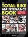 The Total Bike Maintenance Book: DIY Repairs Made Easy