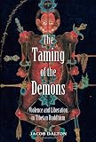 The Taming of the Demons: Violence and Liberation in Tibetan Buddhism