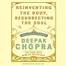 Reinventing the Body, Resurrecting the Soul: How to Create a New Self