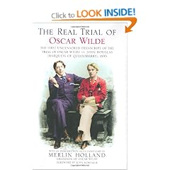 The Real Trial of Oscar Wilde: The First Uncensored Transcript of the Trial of Oscar Wilde Vs. John Douglas Marquess of Queensberry, 1895