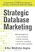 Strategic Database Marketing 4e:  The Masterplan for Starting and Managing a Profitable, Customer-Based Marketing Program