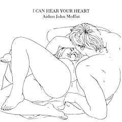 Aidan John Moffat - I Can Hear Your Heart