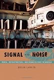 Signal and Noise: Media, Infrastructure, and Urban Culture in Nigeria (a John Hope Franklin Center Book)