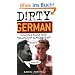 Dirty German: Everyday Slang From What's Up? To F*%# Off! (Dirty Everyday Slang)