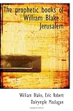 The prophetic books of William Blake : Jerusalem