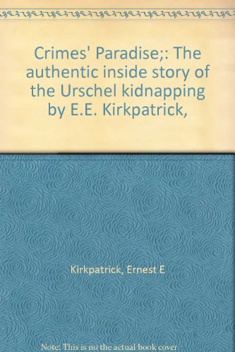 Crimes' Paradise;: The authentic inside story of the Urschel kidnapping by E.E. Kirkpatrick,