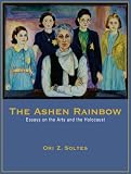 The Ashen Rainbow: Essays on the Arts and the Holocaust