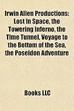 Irwin Allen Productions: Lost in Space, the Towering Inferno, the Time Tunnel, Voyage to the Bottom of the Sea, the Poseidon Adventure-