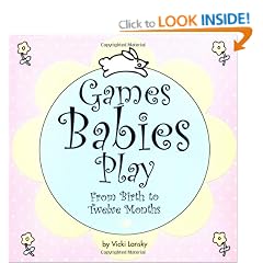 Games Babies Play: From Birth to Twelve Months