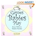 Games Babies Play: From Birth to Twelve Months