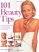 101 Beauty Tips: The Modern Woman's Complete Guide to Looking and Feeling Great