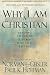 Why I Am a Christian: Leading Thinkers Explain Why They Believe