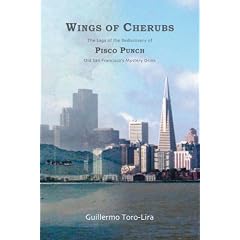Wings of Cherubs: The Saga of the Rediscovery of Pisco Punch Old San Francisco's Mystery Drink