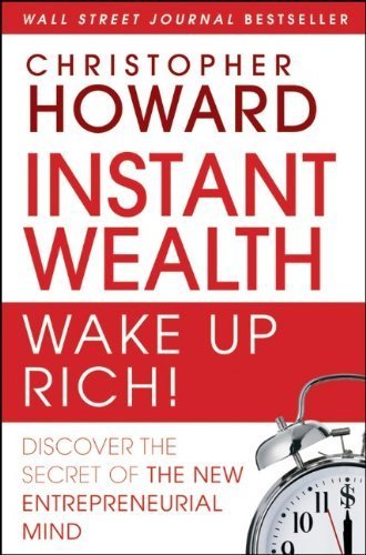 Instant Wealth Wake Up Rich!: Discover The Secret of The New Entrepreneurial Mind by Howard, Christopher 1st edition (2009) Hardcover