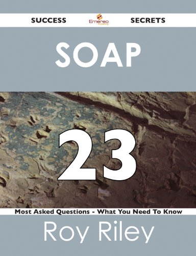 SOAP 23 Success Secrets - 23 Most Asked Questions On SOAP - What You Need To Know