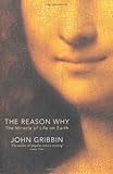 The reason why : the miracle of life on Earth