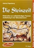 Die Steinzeit: Materialien zur selbstst�ndigen Themenerarbeitung in der Sekundarstufe I - Helmut Papenberg