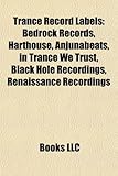Trance Record Labels: Bedrock Records, Harthouse, Anjunabeats, in Trance We Trust, Black Hole Recordings, Renaissance Recordings-