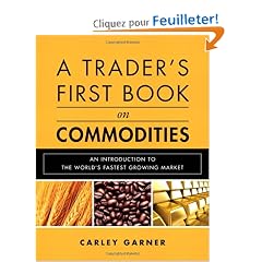 A Trader's First Book on Commodities: An Introduction to The World's Fastest Growing Market