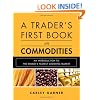 A Trader's First Book on Commodities: An Introduction to the World's Fastest Growing Market