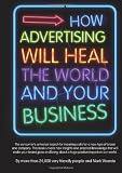 How advertising will heal the world and your business